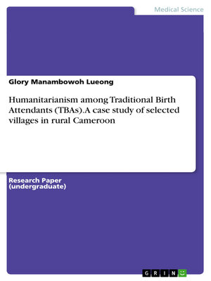 cover image of Humanitarianism among Traditional Birth Attendants (TBAs). a case study of selected villages in rural Cameroon